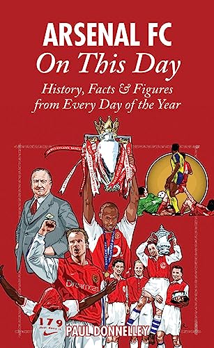 Arsenal On This Day : History, Facts and Figures from Every Day of the Year