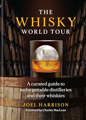 The Whisky World Tour : A curated guide to unforgettable distilleries and their whiskies