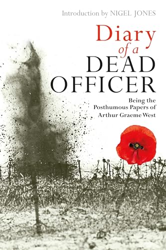 Diary of a Dead Officer : Being the Posthumous Papers of Arthur Graeme West