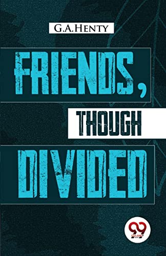Friends, Though Divided: A Tale of the Civil War