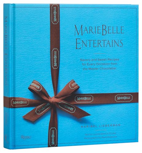 MarieBelle Entertains : Sweet and Savory Recipes Inspired by a Master Chocolatier’s Journeys
