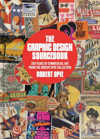 The Graphic Design Sourcebook: 200 Years of Commercial Art from the Robert Opie Collection