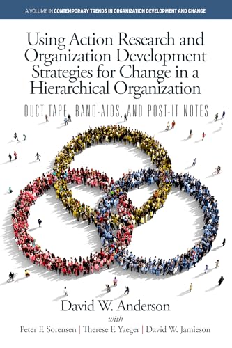 Using Action Research and Organization Development Strategies for Change in a Hierarchical Organization : Duct Tape, Band-Aids, and Post-it Notes