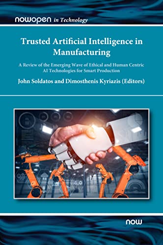 Trusted Artificial Intelligence in Manufacturing : A Review of the Emerging Wave of Ethical and Human Centric AI Technologies for Smart Production