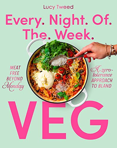 Every Night of the Week Veg: Meat free beyond Monday; a zero-tolerance approach to bland