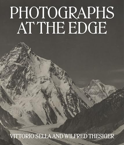Photographs at the Edge – Vittorio Sella and Wilfred Thesiger