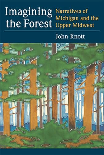Imagining the Forest : Narratives of Michigan and the Upper Midwest