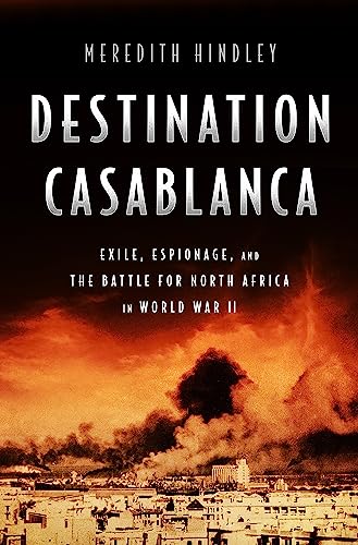 Destination Casablanca : Exile, Espionage, and the Battle for North Africa in World War II