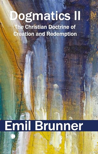 Dogmatics II : The Christian Doctrine of Creation and Redemption