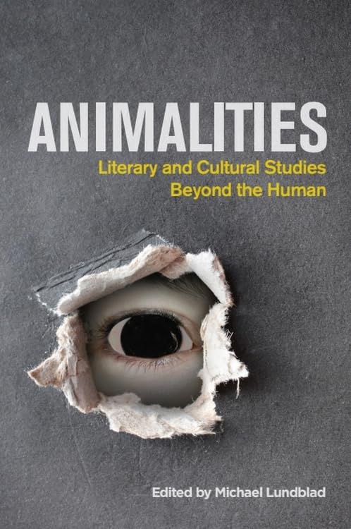 Animalities : Literary and Cultural Studies Beyond the Human
