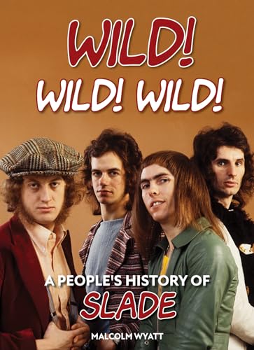 Wild! Wild! Wild! : A People's History of Slade