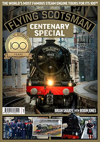 Flying Scotsman - 100th Anniversary: Centenary Special; The World's Most Famous Steam Engine Tours For Its 100th