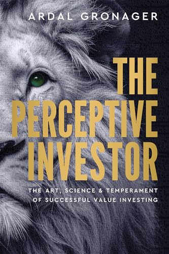 The Perceptive Investor : The Art, Science & Temperament of Successful Value Investing