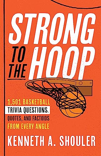 Strong to the Hoop: 1,501 Basketball Trivia Questions, Quotes, and Factoids from Every Angle