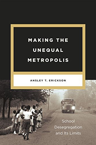 Making the Unequal Metropolis: School Desegregation and its Limits