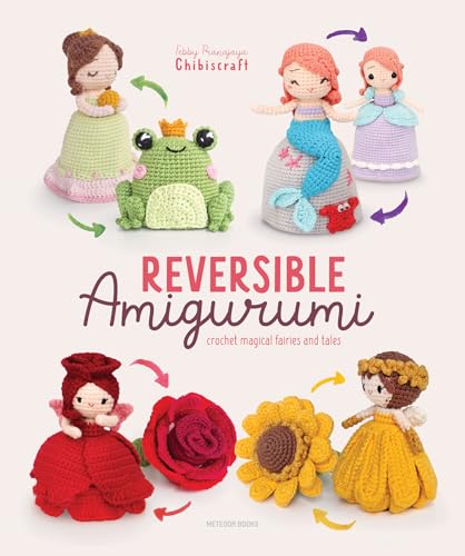 Reversible Amigurumi : Crochet magical fairies and tales