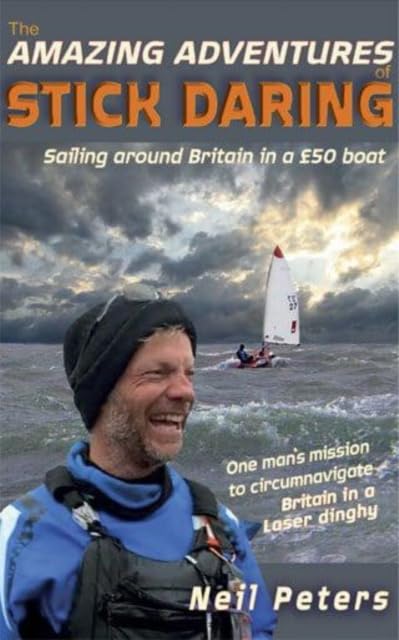 The Amazing Adventures of Stick Daring : Sailing around Britain in a £50 boat