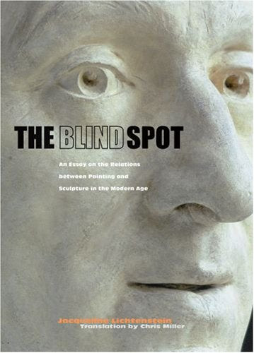 The Blind Spot: An Essay on the Relations Between Painting and Sculpture in the Modern Age