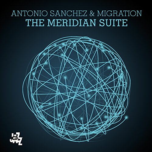 Album cover for "The Meridian Suite" by Antonio Sanchez & Migration.