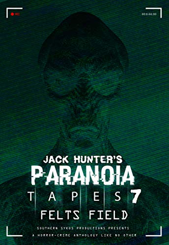 Jack Hunter's Paranoia Tapes 7: Felts Field [DVD]