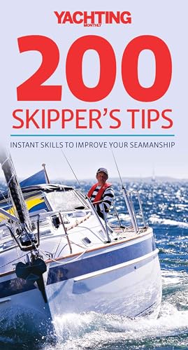 Yachting Monthly 200 Skippers Tips: Instant Skills to Improve Your Seamanship