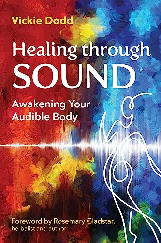 Healing through Sound : Awakening Your Audible Body