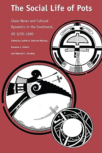 The Social Life of Pots : Glaze Wares and Cultural Dynamics in the Southwest, AD 1250-1680