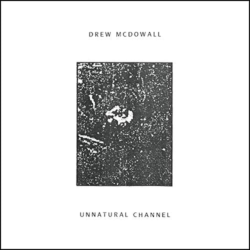Album cover for Drew McDowall's "Unnatural Channel" with abstract black and white art.