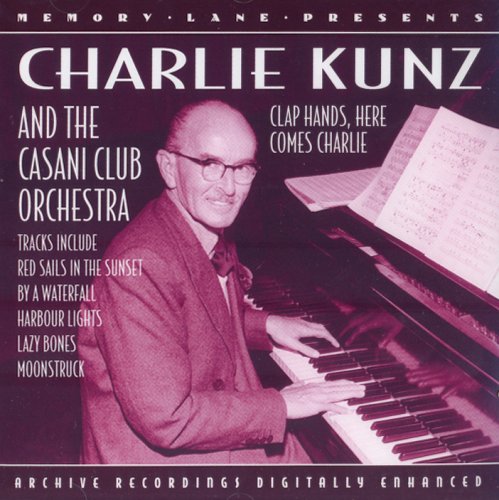 Charlie Kunz - Charlie Kunz And The Casani Club Orchestra: ARCHIVE RECORDINGS DIGITALLY ENHANCED [CD]