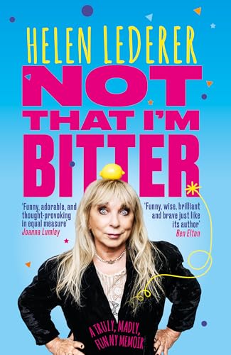 Not That I'm Bitter : A Truly, Madly, Funny Memoir