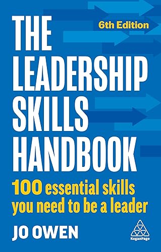 The Leadership Skills Handbook : 100 Essential Skills You Need to Be A Leader