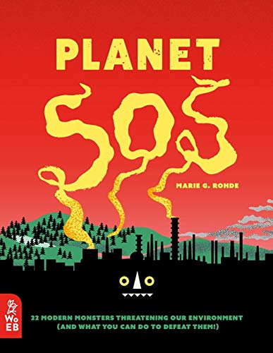 Planet SOS: 22 Modern Monsters Threatening Our Environment (and What You Can Do to Defeat Them!): 1