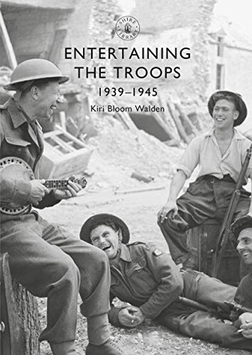 Entertaining the Troops: 1939–1945 (Shire Library)
