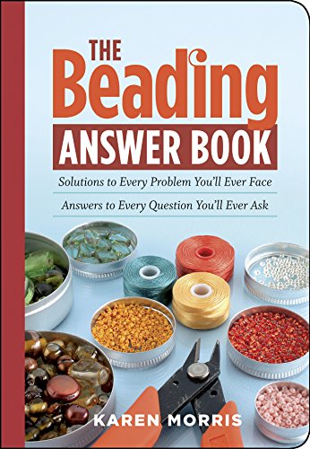 The Beading Answer Book : Solutions to Every Problem You'll Ever Face; Answers to Every Question You'll Ever Ask
