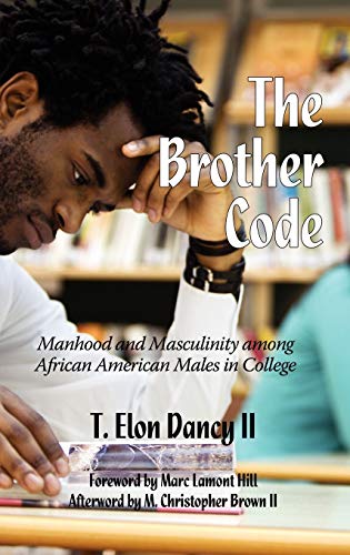 The Brother Code : Manhood and Masculinity Among African American Males in College