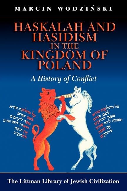 Haskalah and Hasidism in the Kingdom of Poland : A History of Conflict