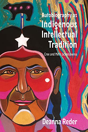 Autobiography As Indigenous Intellectual Tradition : Cree and Metis acimisowina