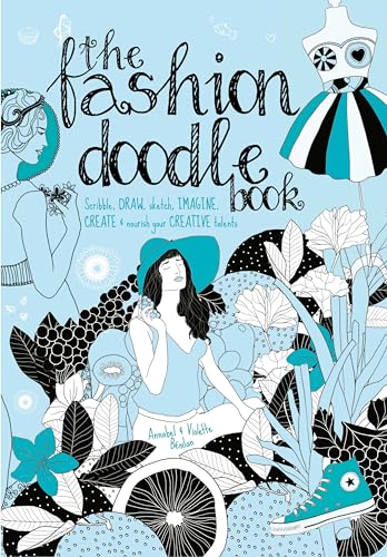 The Fashion Doodle Book : Scribble, Draw, Sketch, Imagi, Create and Nourish Your Creative Talents