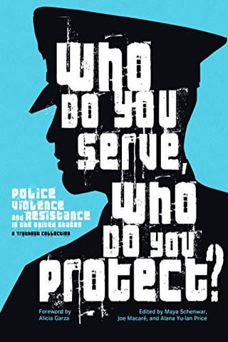 Who Do You Serve, Who Do You Protect? : Police Violence and Resistance in the United States