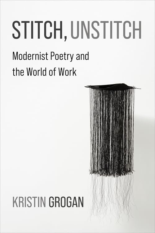 Stitch, Unstitch : Modernist Poetry and the World of Work