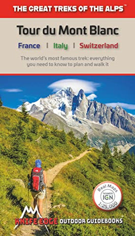 Tour du Mont Blanc: Real IGN Maps 1:25,000 - no need to buy separate maps: The World's most famous trek - everything you need to know to plan and walk it (The Great Treks of the Alps)