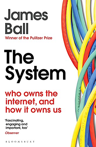 The System: Who Owns the Internet, and How It Owns Us