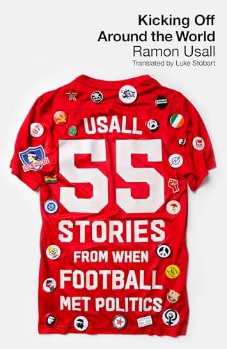 Kicking Off Around The World : 55 Stories From When Football Met Politics