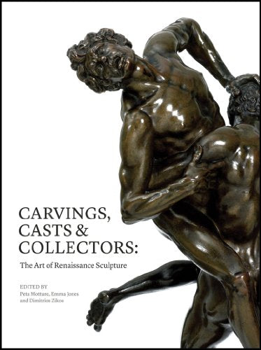 Carvings, Casts & Collectors : The Art of Renaissance Sculpture