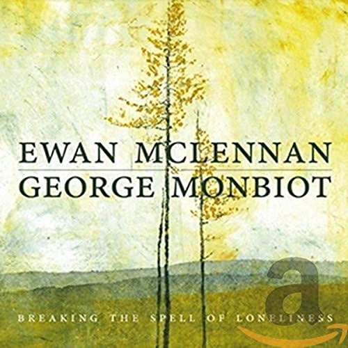 Mclennan Ewan/george Monbiot - Breaking The Spell Of Loneliness [CD]