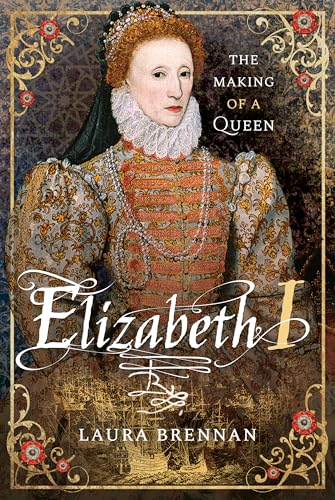 Elizabeth I : The Making of a Queen