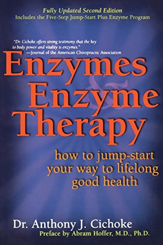 Enzymes & Enzyme Therapy: How to Jump-start Your Way to Lifetime Good Health