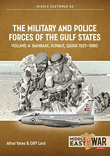 The Military and Police Forces of the Gulf States Volume 3: The Aden Protectorate 1839-1967: 4 (Middle East@War)