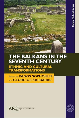 The Balkans in the Seventh Century : Ethnic and Cultural Transformations