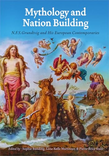 Mythology and Nation Building : N.F.S. Grundtvig and His European Contemporaries